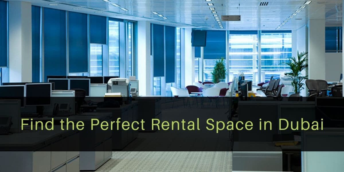 How to Find the Perfect Rental Space in Dubai